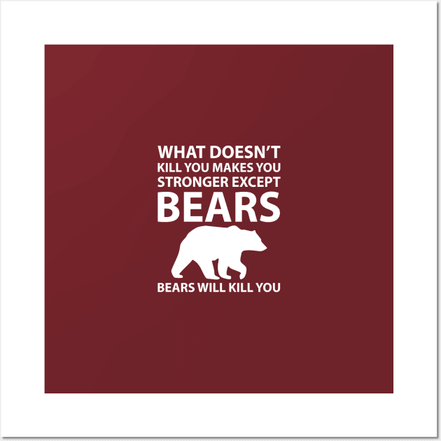 What Doesn't Kill You Makes Stronger Except Bears Wall Art by Elleck